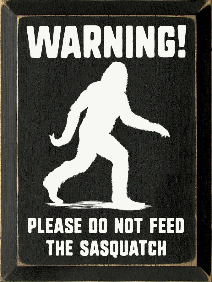Warning! Please Do Not Feed The Sasquatch Wall Sign