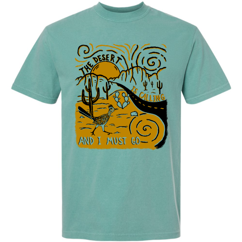 The Desert is Calling and I Must Go Tee